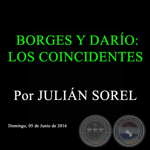 BORGES Y DARO: LOS COINCIDENTES - Por JULIN SOREL - Domingo, 05 de Junio de 2016 